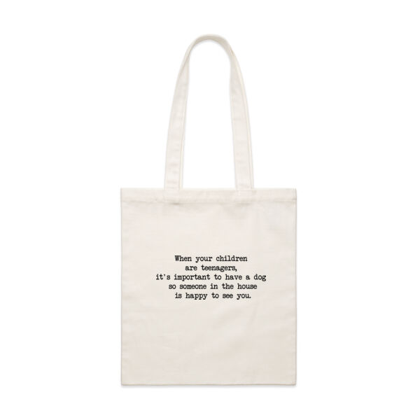 When your children  are teenagers,  it's important to have a dog  so someone in the house is happy to see you. Thumbnail