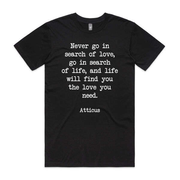 Never go in search of love, go in search of life, and life will find you the love you need. Atticus Thumbnail