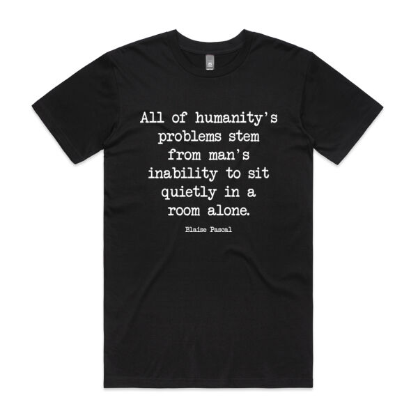All of humanity's problems stem from man's inability to sit quietly in a room alone. Blaise Pascal Thumbnail